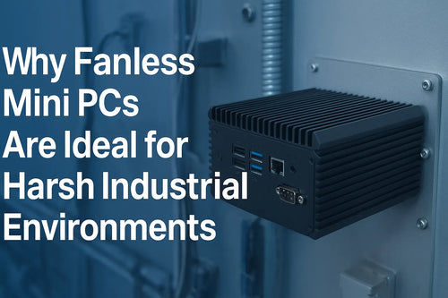 Why Fanless Mini PCs Are Ideal for Harsh Industrial Environments