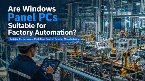 Are Windows Panel PCs Suitable for Factory Automation?