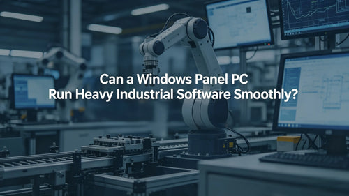Can a Windows Panel PC Run Heavy Industrial Software Smoothly?