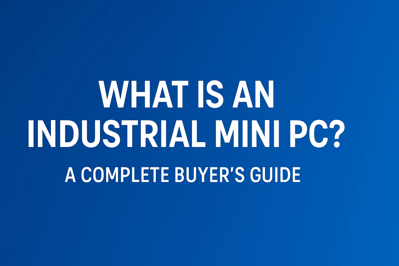 What Is an Industrial Mini PC? A Complete Buyer’s Guide – bvsipc