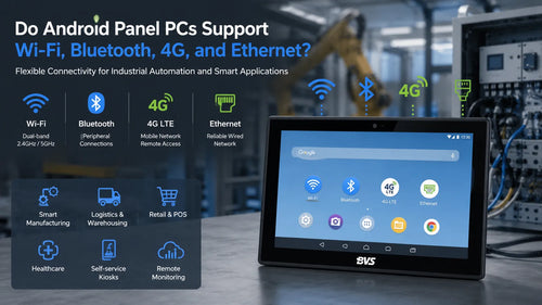 Do Android Panel PCs Support Wi-Fi, Bluetooth, 4G, and Ethernet?