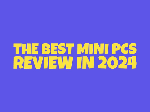 The Best Mini PCs Review in 2024: Power, Performance, and Price  ‚Äì Find Your Perfect Match!